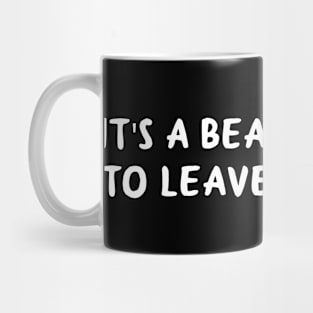 It's A Beautiful Day To Leave Me Alone Mug